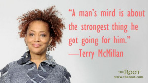 Quote of the Day: Terry McMillan on a Man’s Mind