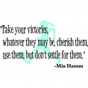 Inspirational Soccer Quotes Mia Hamm Use them , but don't settle for ...