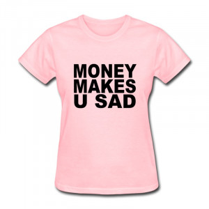 Women Tshirt Money Makes You Sad Jokes Quotes Tee-Shirts for Girls ...