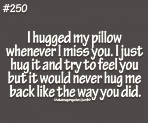 hugged my pillow whenever I miss you. I just hug it and try to feel ...