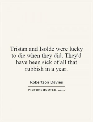 ... They'd have been sick of all that rubbish in a year. Picture Quote #1