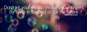... Your Fingers by Living In the Past or For the Future ~ Joy Quote
