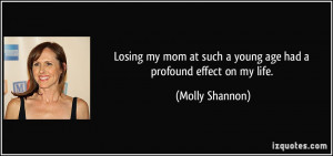 Losing my mom at such a young age had a profound effect on my life ...