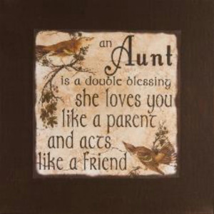 Your nieces love you and think you are pretty special, Aunt Judy