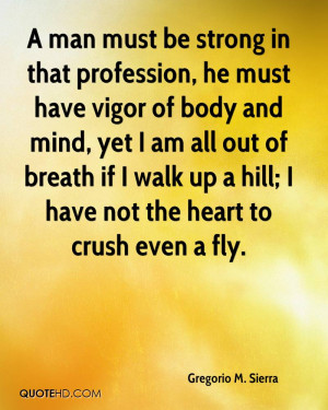 man must be strong in that profession, he must have vigor of body ...