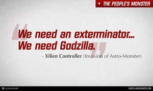 GODZILLA ENCOUNTER - Quotes - We need Godzilla