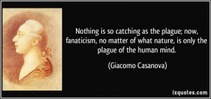 plague; now, fanaticism, no matter of what nature, is only the plague ...