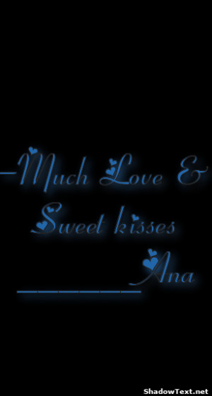 Much Love & Sweet kisses _____Ana 