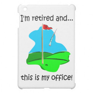 39 m retired and this is my office funny retirement humor for golfers ...