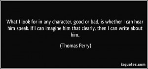 What I look for in any character, good or bad, is whether I can hear ...