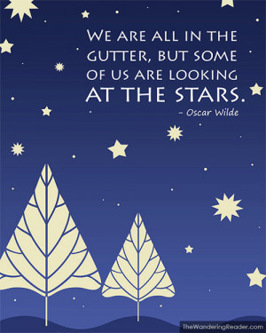 We are all in the gutter, but some of us are looking at the stars.