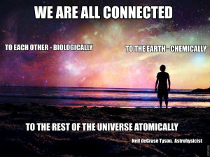 We are all connected to each other biologically to the earth ...