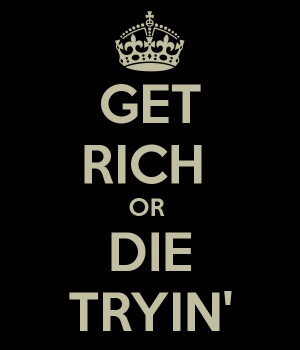 GET RICH OR DIE TRYIN ' - KEEP CALM AND CARRY ON Image Generator
