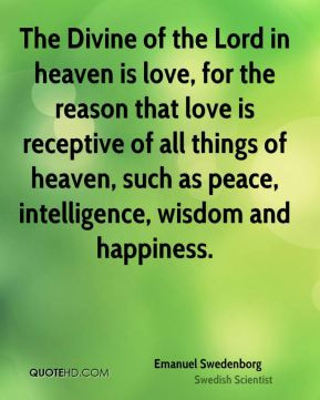 Emanuel Swedenborg - The Divine of the Lord in heaven is love, for the ...