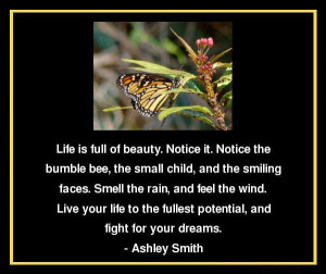 Life is full of beauty. Live your life to the fullest potential, and ...