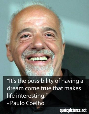 Paulo coelho its the possibility of having a dream come true that ...