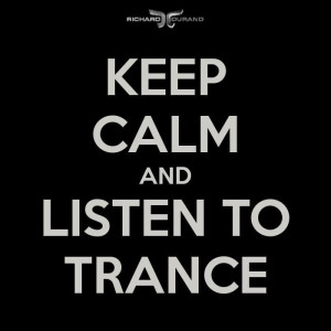 Keep calm and listen to trance. #quote