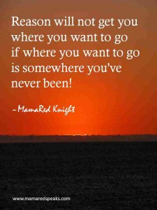 ... Quotes MamaRed Knight Reason Will Not Get You Where You Want To Go