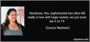 , thin, sophisticated men often fall madly in love with larger women ...