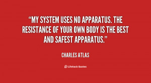 My system uses no apparatus. The resistance of your own body is the ...