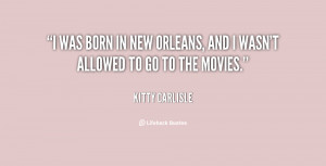 was born in New Orleans, and I wasn't allowed to go to the movies ...