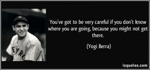You've got to be very careful if you don't know where you are going ...