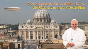 Pope endorses evolution of alien life & UFO activity as part of God ...