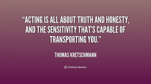 quote-Thomas-Kretschmann-acting-is-all-about-truth-and-honesty-192584 ...