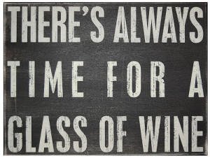 ... necessity. Slow it down and relax with Glass of Wine sign, 16 x12
