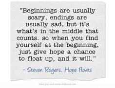 ... the beginning, just give hope a chance to float up, and it will. More