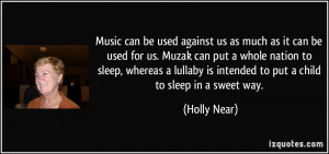 Music can be used against us as much as it can be used for us. Muzak ...