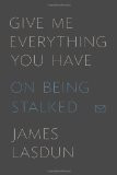 Give Me Everything You Have: On Being Stalked