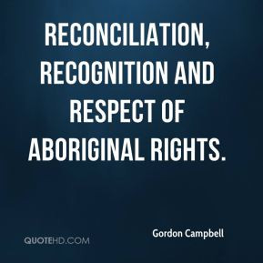 Gordon Campbell reconciliation recognition and respect of
