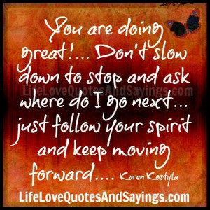 You are doing great!… Don’t slow down to stop and ask where do I ...