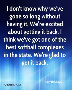 Gary DeGooyer - I don't know why we've gone so long without having it ...