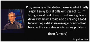 Programming in the abstract sense is what I really enjoy. I enjoy lots ...