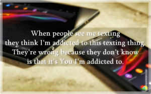 Texting They Think I'm Addicted To This Texting Thing, Picture Quotes ...