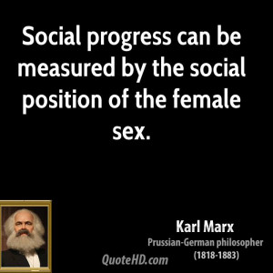 Social progress can be measured by the social position of the female ...