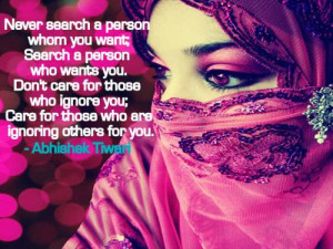 Never search a person whom you want; Search a person who wants you ...