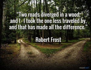 Two roads diverged in a wood, and I - I took the one less traveled by ...