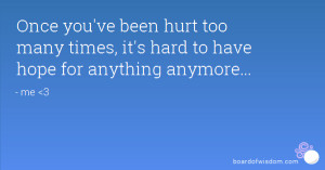 Once you've been hurt too many times, it's hard to have hope for ...