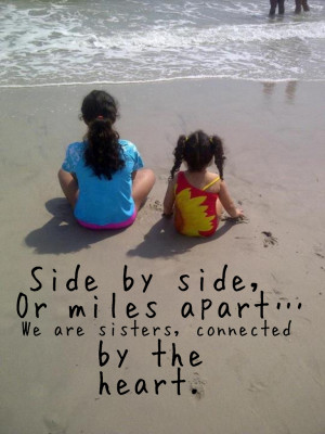 Side by side, or miles apart… We are sisters connected by the heart ...