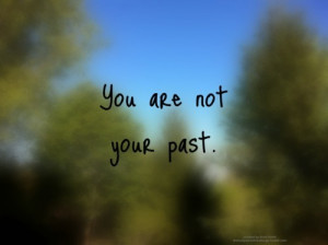 You are far more greater than your past mistakes. Remember: 