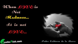 When Love Is Not Madness by pedro-calderon-de-la-barca Picture Quotes