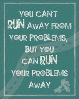 you+can't+run+away+from+your+problems.jpg