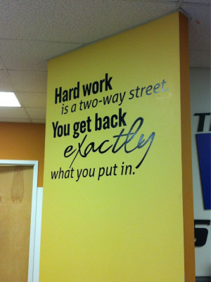 hard work is a two way street, you get back exactly what you put in