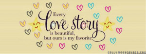 Every love story is Beautiful but Ours is my favorite Quotes FB