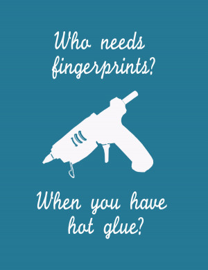 Who needs fingerprints when you have hot glue?