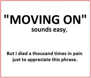 Moving on” sounds easy. But I died a thousand times in pain just to ...