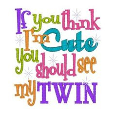 twin boy quotes | 11014 If you think I'm cute you should see my Twin ...